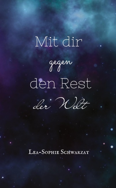 Mit dir bis ans Ende der Welt - Lea-Sophie Schwarzat Mit dir bis ans Ende der Welt - Lea-Sophie Schwarzat