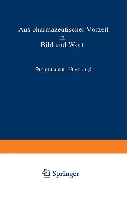 Aus pharmazeutischer Vorzeit in Bild und Wort - Hermann Peters