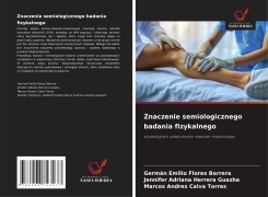 Cover-Bild zum Titel 'Znaczenie semiologicznego badania fizykalnego' von 'Germán Emilio Flores Barrera, Jennifer Adriana Herrera Guazha, Marcos Andres Calva Torres'