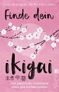 Finde dein Ikigai - Héctor García (Kirai), Francesc Miralles, Maria Hoffmann-Dartevelle