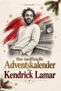 Cover-Bild zum Titel 'Der inoffizielle Adventskalender über Kendrick Lamar' von 'Liam Keller'