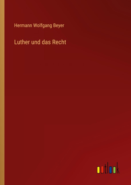 Luther und das Recht - Hermann Wolfgang Beyer