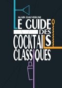Cover-Bild zum Titel 'Le guide des cocktails classiques' von 'Alain Dauvergne'