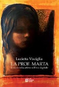 La prof. Marta. Il ruolo educativo nell'era digitale - Lucietta Visciglia