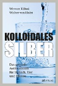 Kolloidales Silber - Werner Kühni, Walter von Holst
