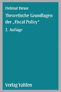 Theoretische Grundlagen der 'Fiscal Policy' - Helmut Hesse, Horst Keppler, Andreas Schuseil