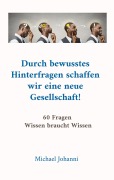 Cover-Bild zum Titel 'Durch bewusstes Hinterfragen schaffen wir eine neue Gesellschaft!' von 'Michael Johanni'