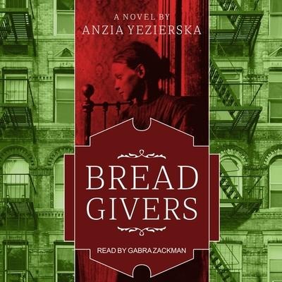 Bread Givers Lib/E: A Novel 3rd Edition - Anzia Yezierska