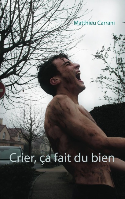 Crier, ça fait du bien - Matthieu Carrani