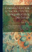 Cover-Bild zum Titel 'Commentaire Sur Le Yaçna, L'un Des Livres Religieux Des Parses: Ouvrage Contenant Le Texte Zend Expliqué Pour La Première Fois, Les Variantes Des Quat' von 'Eugène Burnouf'