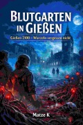 Cover-Bild zum Titel 'Blutgarten in Gießen' von 'Matze K'
