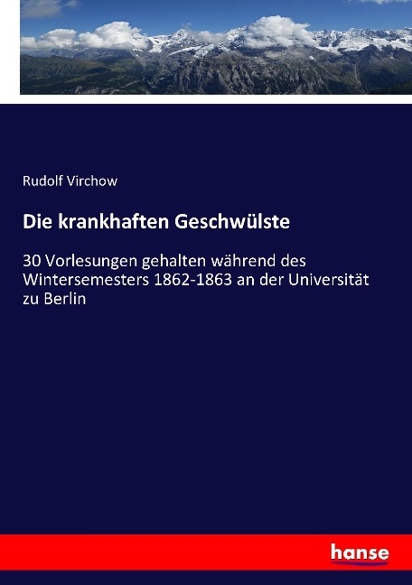 Die krankhaften Geschwülste - Rudolf Virchow