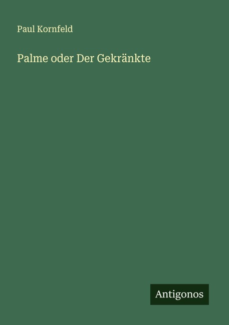 Palme oder Der Gekränkte - Paul Kornfeld