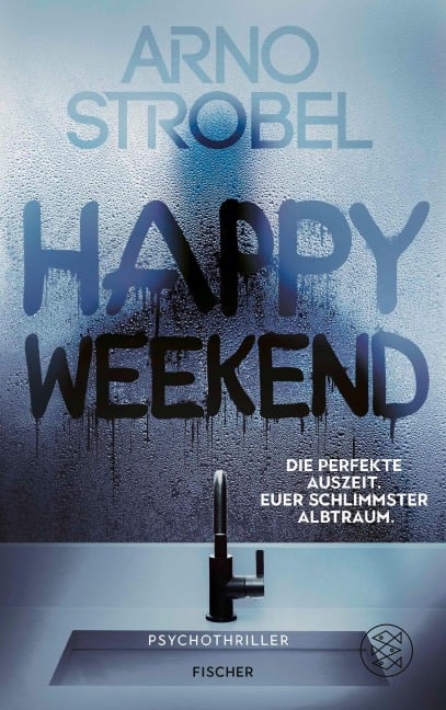 Happy Weekend - Die perfekte Auszeit. Euer schlimmster Albtraum. - Arno Strobel