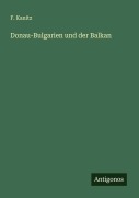 Donau-Bulgarien und der Balkan - F. Kanitz
