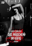 DAS MÄDCHEN IM KÄFIG - Jack Ehrlich