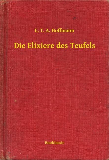 Die Elixiere des Teufels - E. T. A. Hoffmann