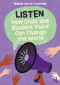 Cover-Bild zum Titel 'Listen: How Child and Student Voice Can Change the World' von 'Siobhán Keenan Fitzgerald'