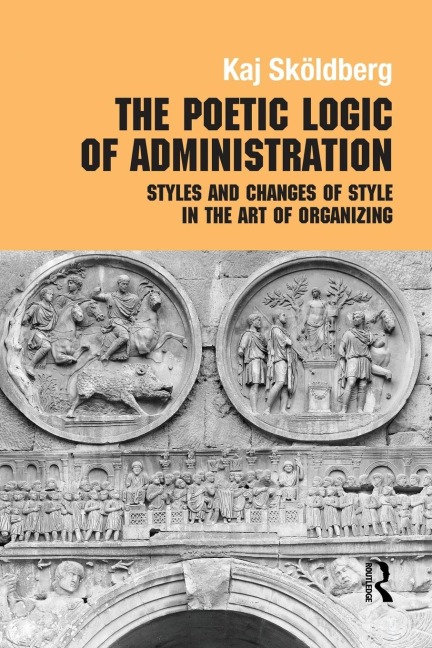 The Poetic Logic of Administration - Kaj Skoldberg
