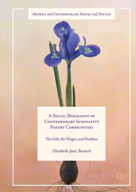 A Social Biography of Contemporary Innovative Poetry Communities - Elizabeth-Jane Burnett