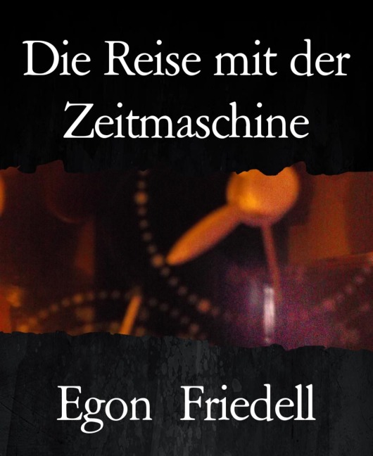 Die Reise mit der Zeitmaschine - Egon Friedell