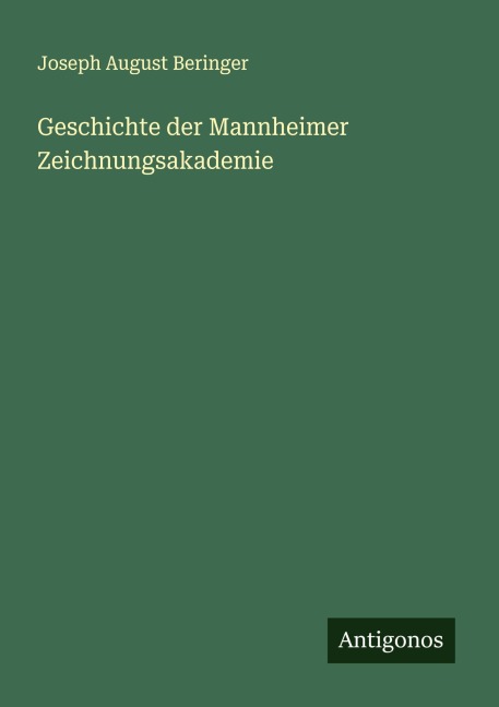 Geschichte der Mannheimer Zeichnungsakademie - Joseph August Beringer