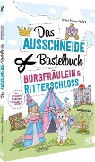 Das Ausschneide-Bastelbuch - Burgfräulein & Ritterschloss - Andrea Küssner-Neubert