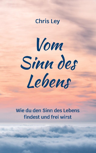 Vom Sinn des Lebens - Chris Ley