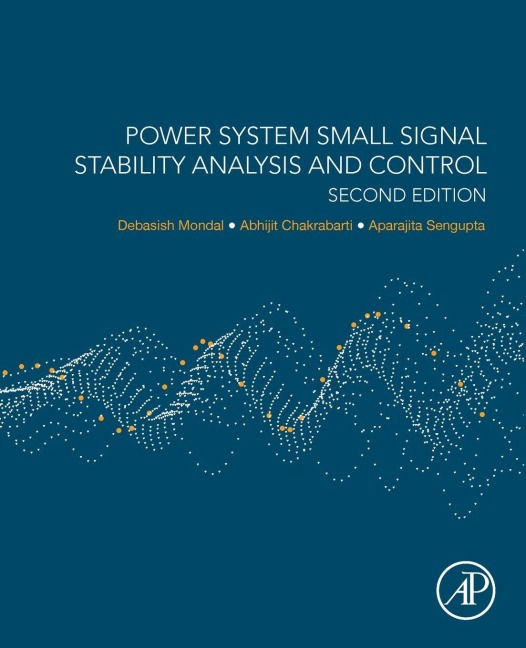 Power System Small Signal Stability Analysis and Control - Debasish Mondal, Aparajita Sengupta, Abhijit Chakrabarti