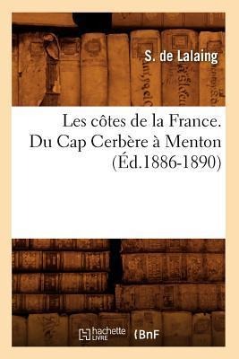 Les Côtes de la France. Du Cap Cerbère À Menton (Éd.1886-1890) - S de Lalaing