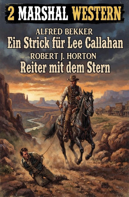 2 Marshal Western: Ein Strick für Lee Callahan / Reiter mit dem Stern - Alfred Bekker, Robert J. Horton