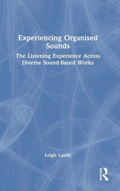 Experiencing Organised Sounds - Leigh Landy