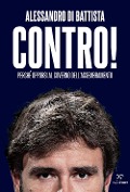Contro! Perché opporsi al governo dell'assembramento - Alessandro Di Battista