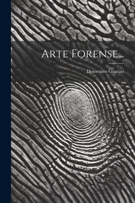 Arte Forense... - Domenico Giuriati
