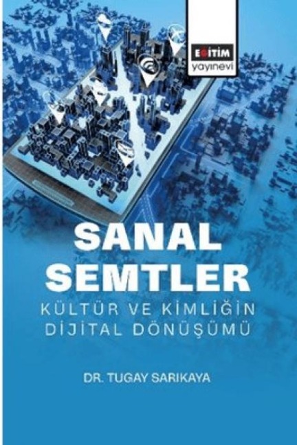 Sanal Semtler Kültür ve Kimligin Dijital Dönüsümü - Tugay Sarikaya