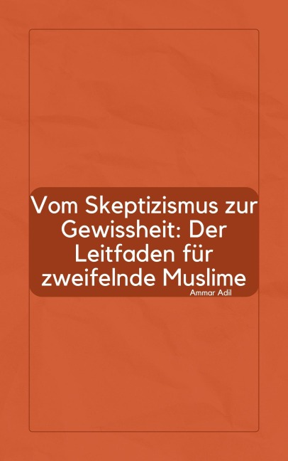 Vom Skeptizismus zur Gewissheit: Der Leitfaden für zweifelnde Muslime - Ammar Adil