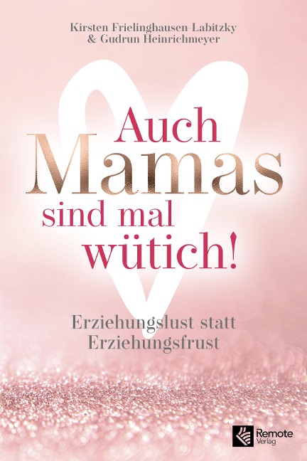 Auch Mamas sind mal wütich! - Kirsten Frielinghausen-Labitzky, Gudrun Heinrichmeyer