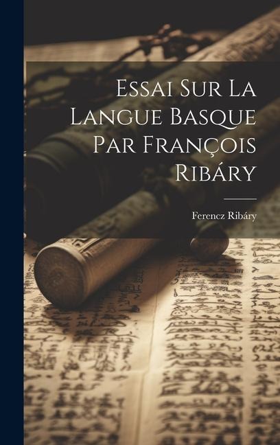 Essai sur la Langue Basque par François Ribáry - Ribáry Ferencz