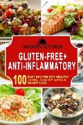 Cover-Bild zum Titel 'Gluten-Free + Anti-Inflammatory: 100 Easy Recipes for Healthy Eating, Healthy Living & Weight Loss' von 'Modern Kitchen'