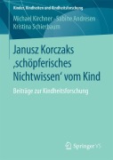 Cover-Bild zum Titel 'Janusz Korczaks 'schöpferisches Nichtwissen' vom Kind' von 'Michael Kirchner, Kristina Schierbaum, Sabine Andresen'