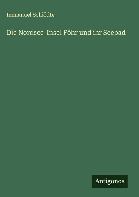 Die Nordsee-Insel Föhr und ihr Seebad - Immanuel Schiödte