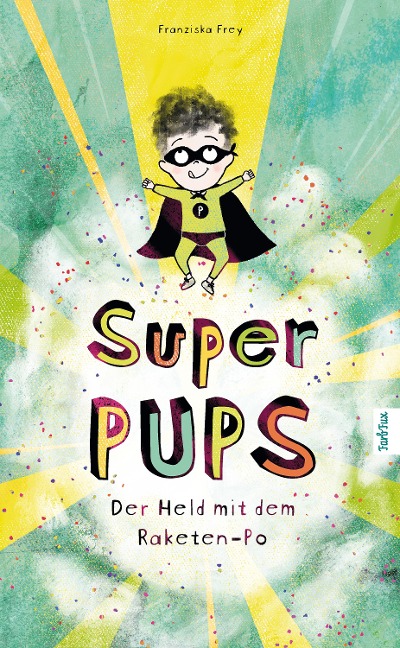 Super Pups - Der Held mit dem Raketen-Po - Franziska Frey