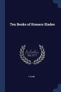 Ten Books of Homers Iliades - Homer