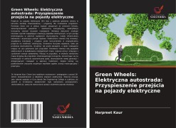 Cover-Bild zum Titel 'Green Wheels: Elektryczna autostrada: Przyspieszenie przej¿cia na pojazdy elektryczne' von 'Harpreet Kaur'