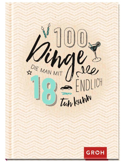 100 Dinge, die man mit 18 endlich tun kann - 
