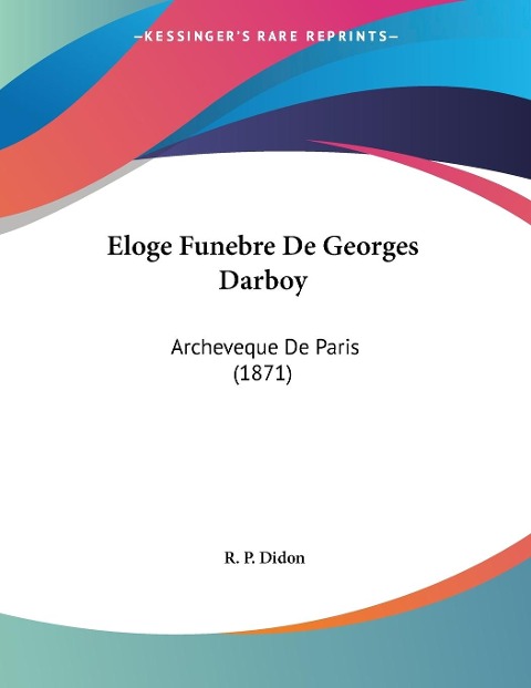 Eloge Funebre De Georges Darboy - R. P. Didon