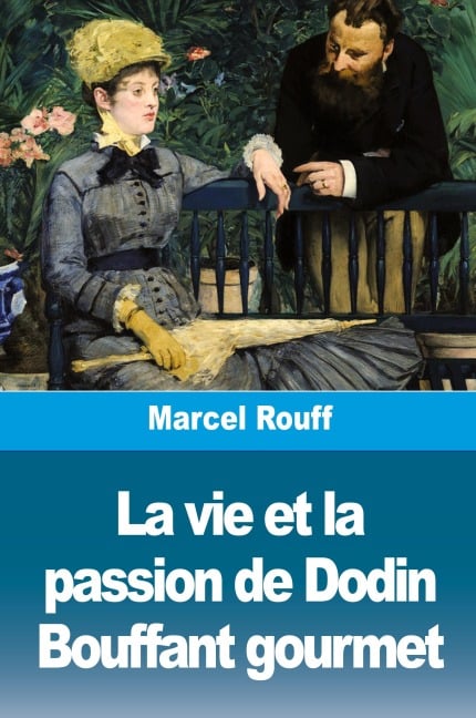 La vie et la passion de Dodin Bouffant gourmet - Marcel Rouff