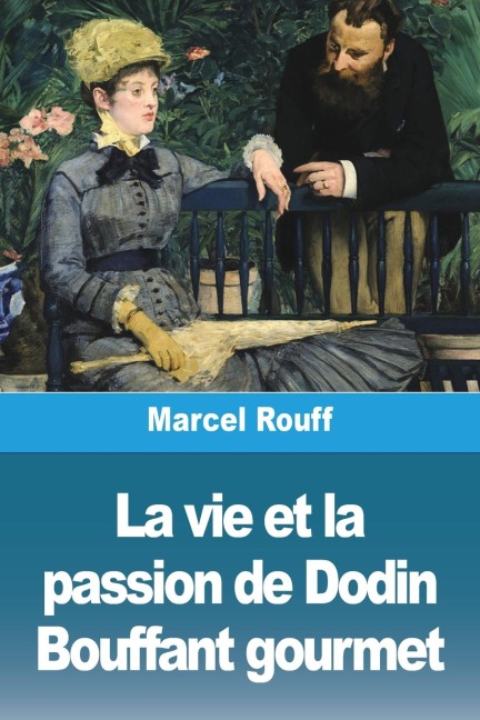 La vie et la passion de Dodin Bouffant gourmet - Marcel Rouff