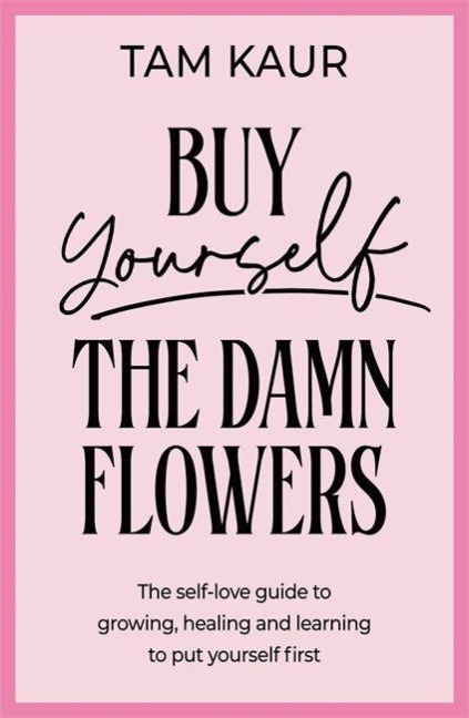 Buy Yourself the Damn Flowers - Tam Kaur