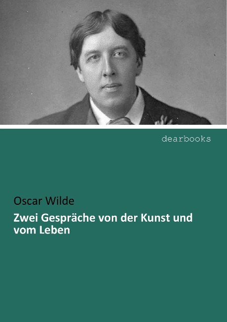 Zwei Gespräche von der Kunst und vom Leben - Oscar Wilde